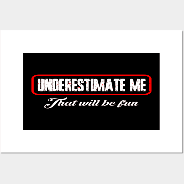Underestimate me that'll be fun Wall Art by DODG99